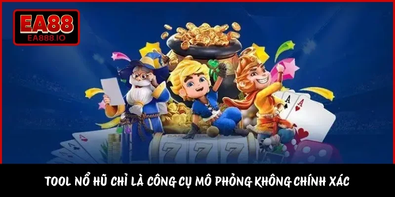 Tool nổ hũ chỉ là công cụ mô phỏng không chính xác